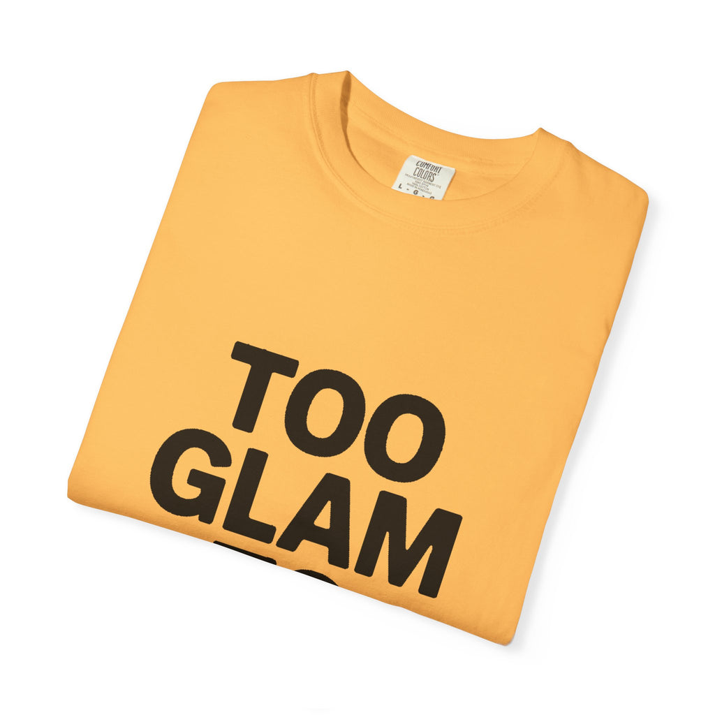 Too Glam To Care Shirt, Bold Typography T-Shirt, Sassy Quote Tee, Minimalist Statement Shirt, Trendy Gift for Her