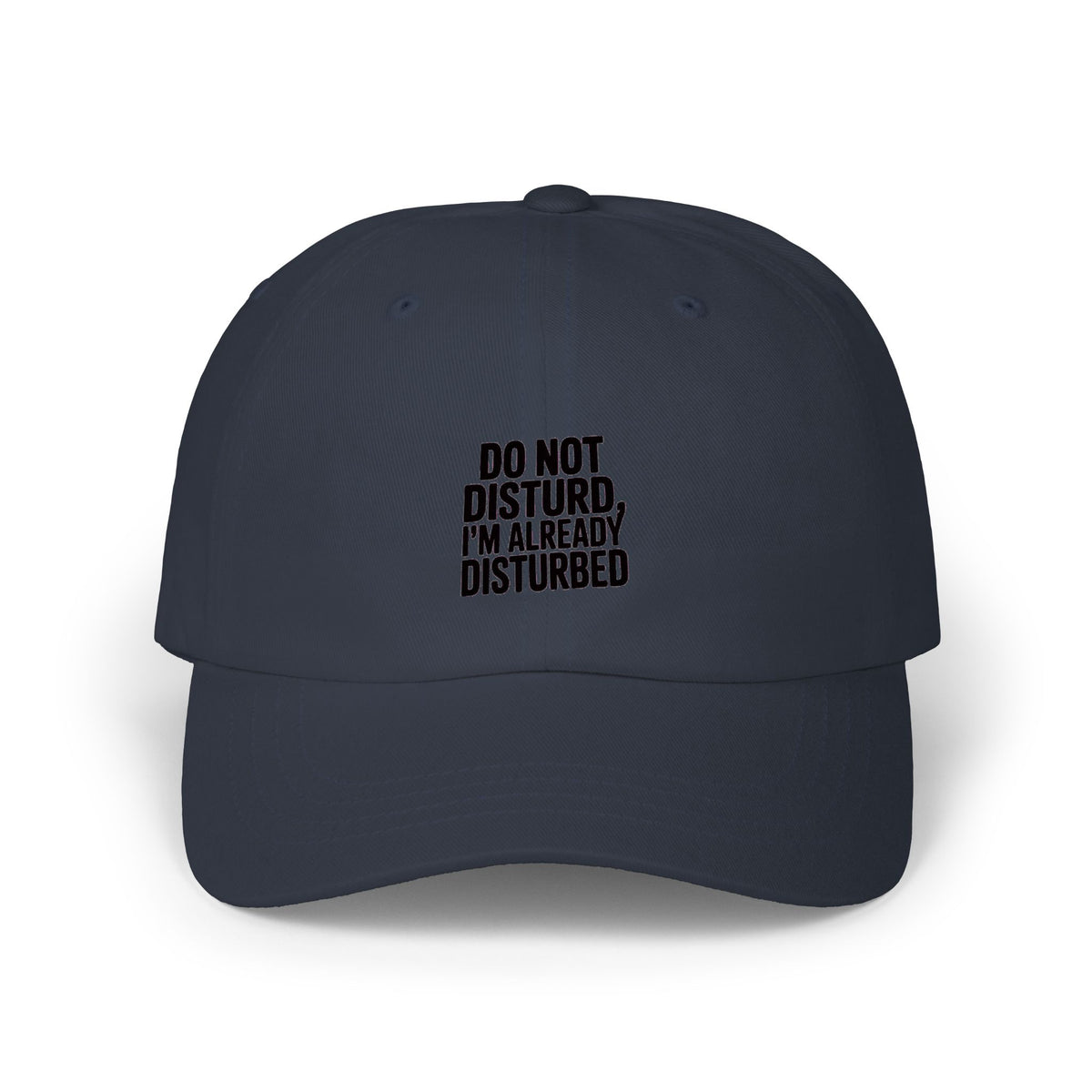 Do Not Disturb Already Disturbed Dad Hat, Funny Sarcastic Embroidered Cap, Introvert Gift Hat, Bold Text Baseball Cap, Funny Mom Dad Cap