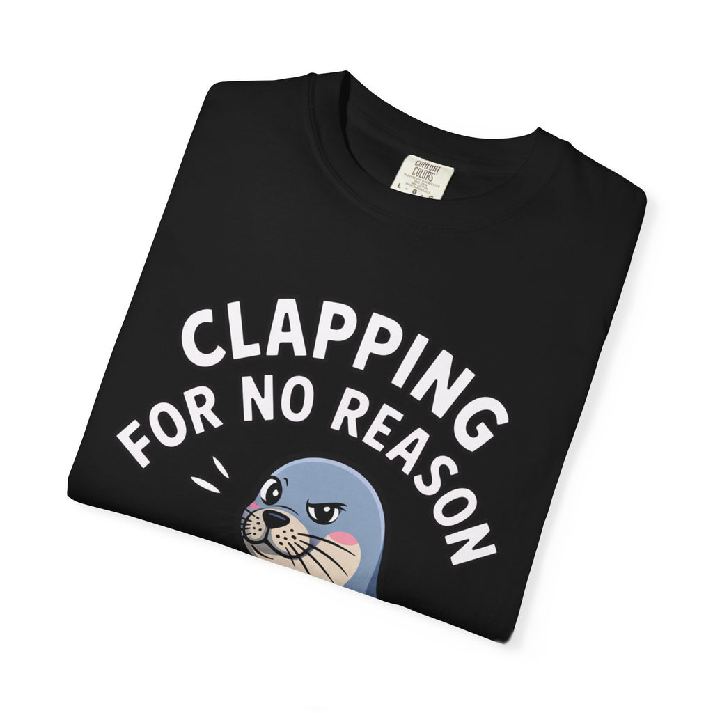 Clapping For No Reason Seal Shirt, Funny Sassy Seal T-Shirt, Cute Cartoon Animal Tee, Sarcastic Meme Gift