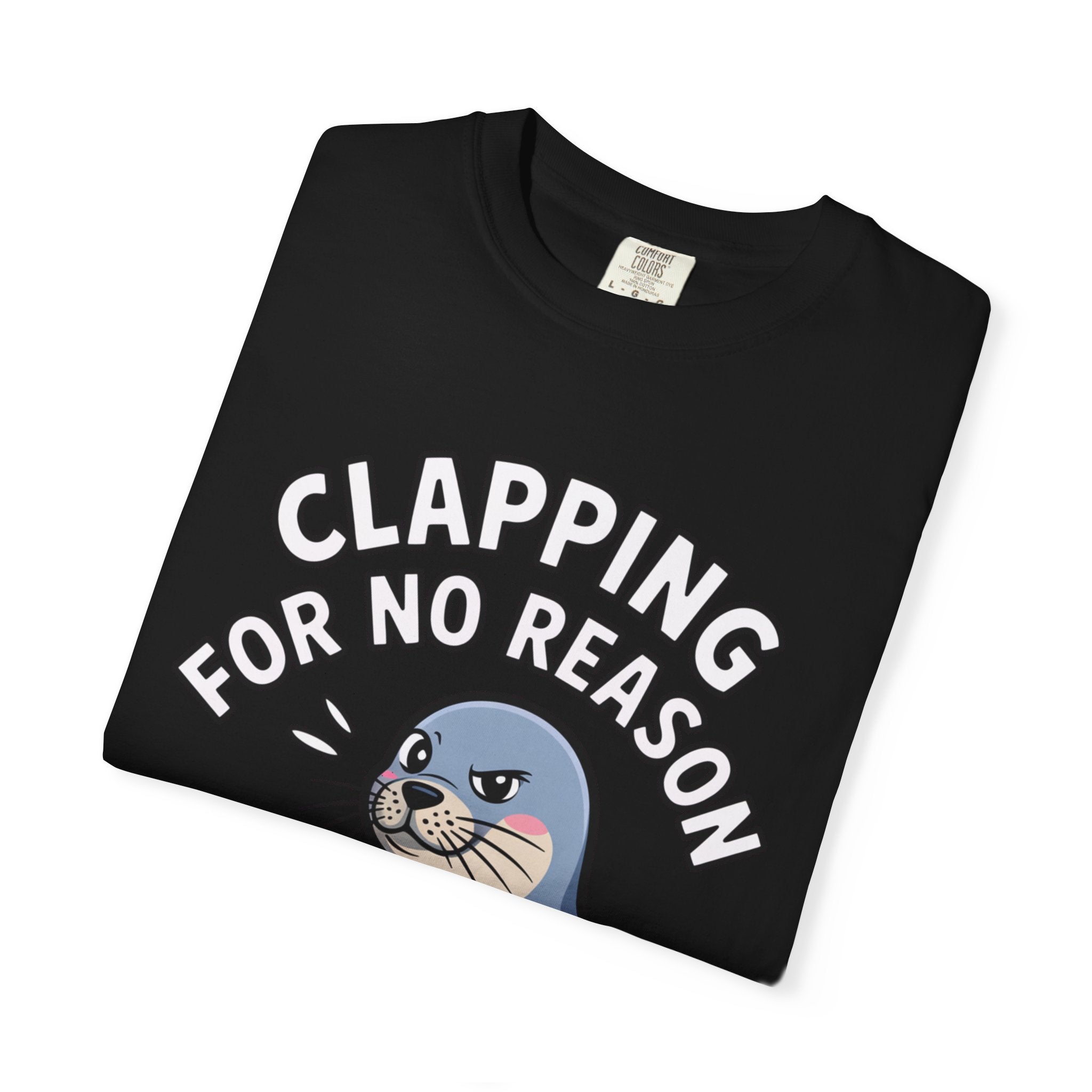 Clapping For No Reason Seal Shirt, Funny Sassy Seal T-Shirt, Cute Cartoon Animal Tee, Sarcastic Meme Gift