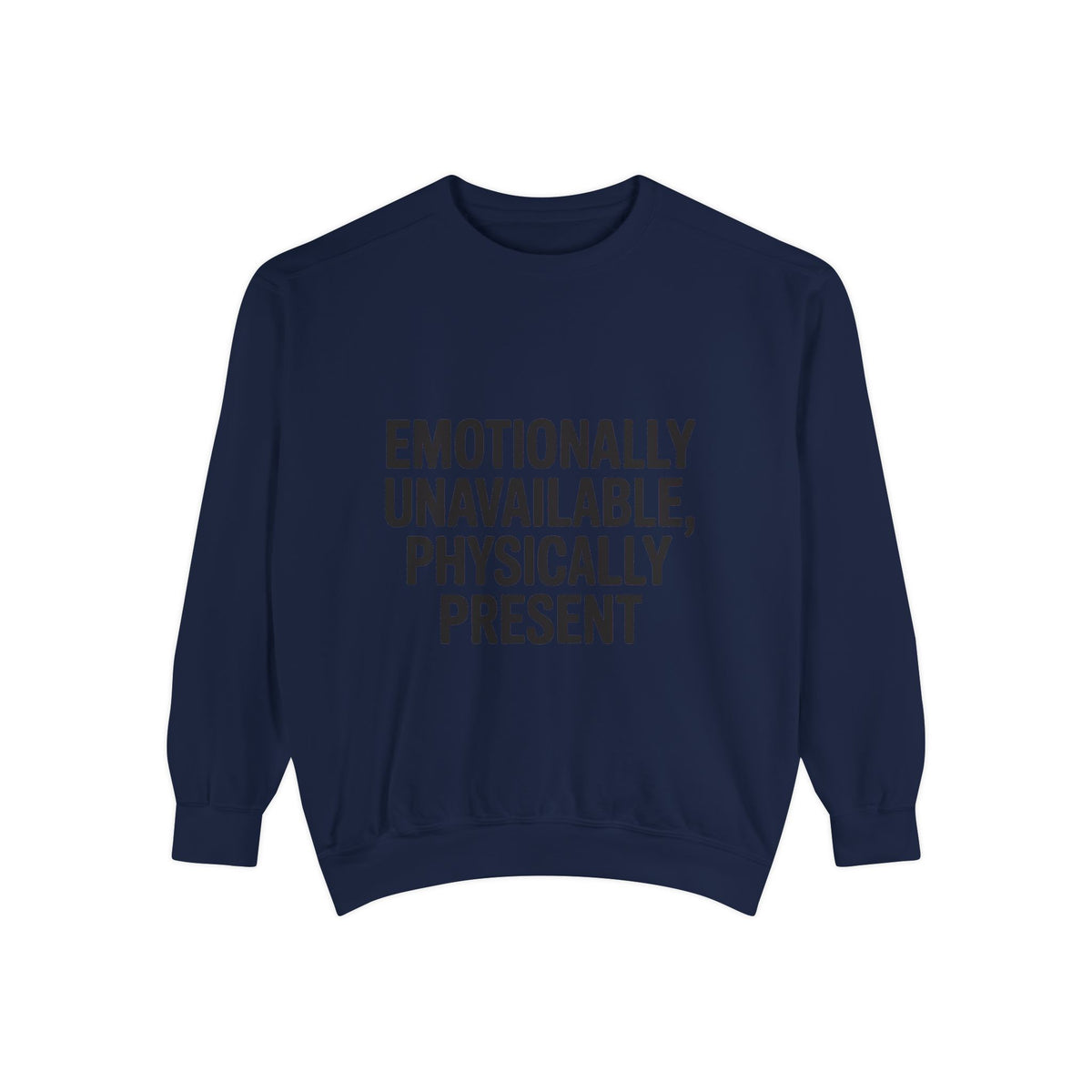 Emotionally Unavailable Physically Present Sweatshirt, Funny Sarcastic Crewneck, Deadpan Humor Embroidered Sweatshirt Gift