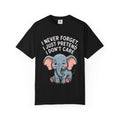 Funny Elephant Shirt, I Never Forget T-Shirt, Sarcastic Elephant Tee, Funny Animal Lover Gift, Witty Quote Shirt for Him or Her
