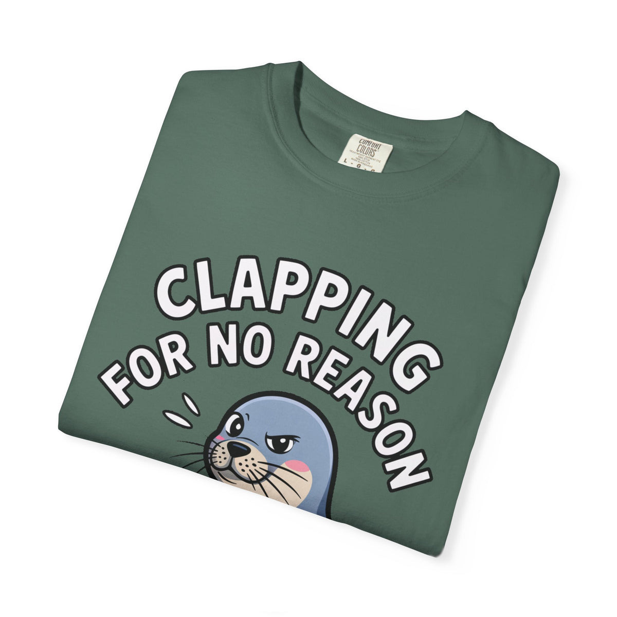 Clapping For No Reason Seal Shirt, Funny Sassy Seal T-Shirt, Cute Cartoon Animal Tee, Sarcastic Meme Gift