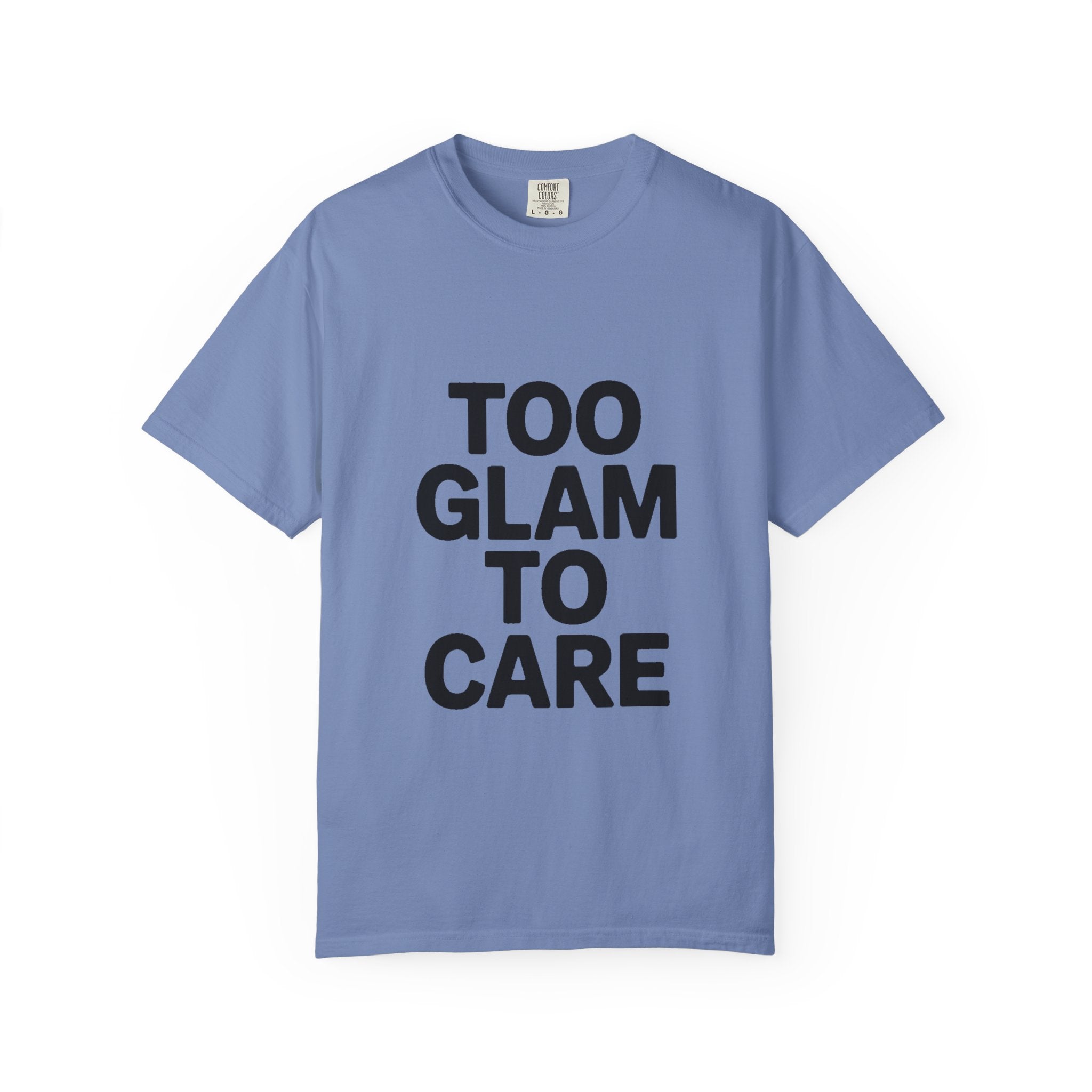 Too Glam To Care Shirt, Bold Typography T-Shirt, Sassy Quote Tee, Minimalist Statement Shirt, Trendy Gift for Her