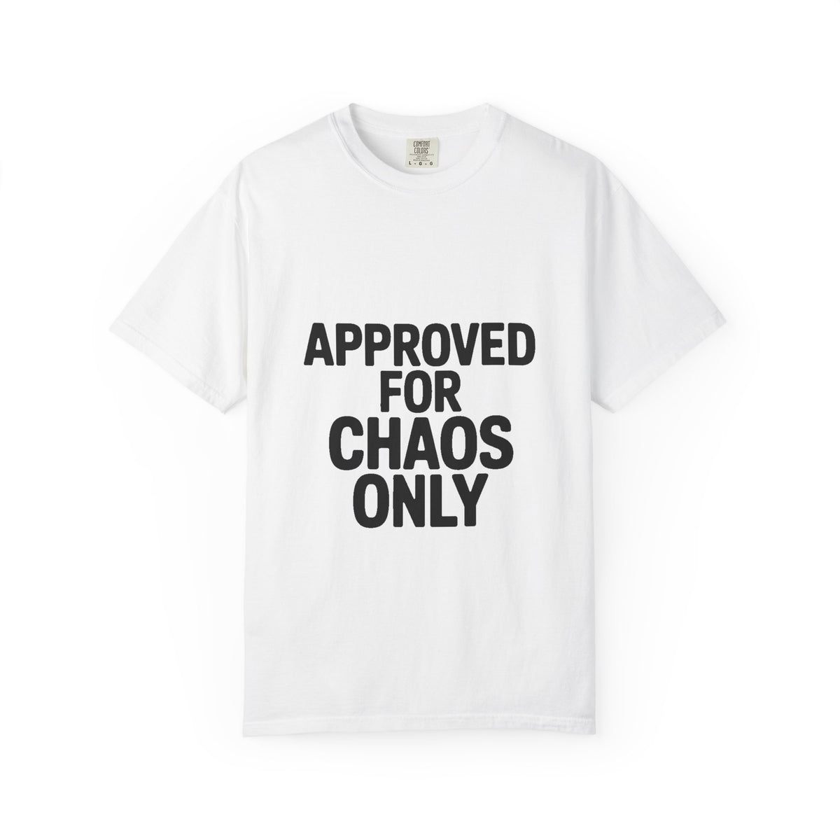 Approved For Chaos Only Shirt, Funny Bold Typography T-Shirt, Sarcastic Quote Tee, Chaotic Energy Shirt Gift