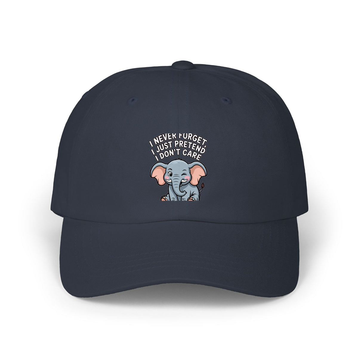 Elephant Never Forget Dad Hat, Funny Elephant Embroidered Cap, I Never Forget I Just Pretend I Don't Care Hat, Sarcastic Gift