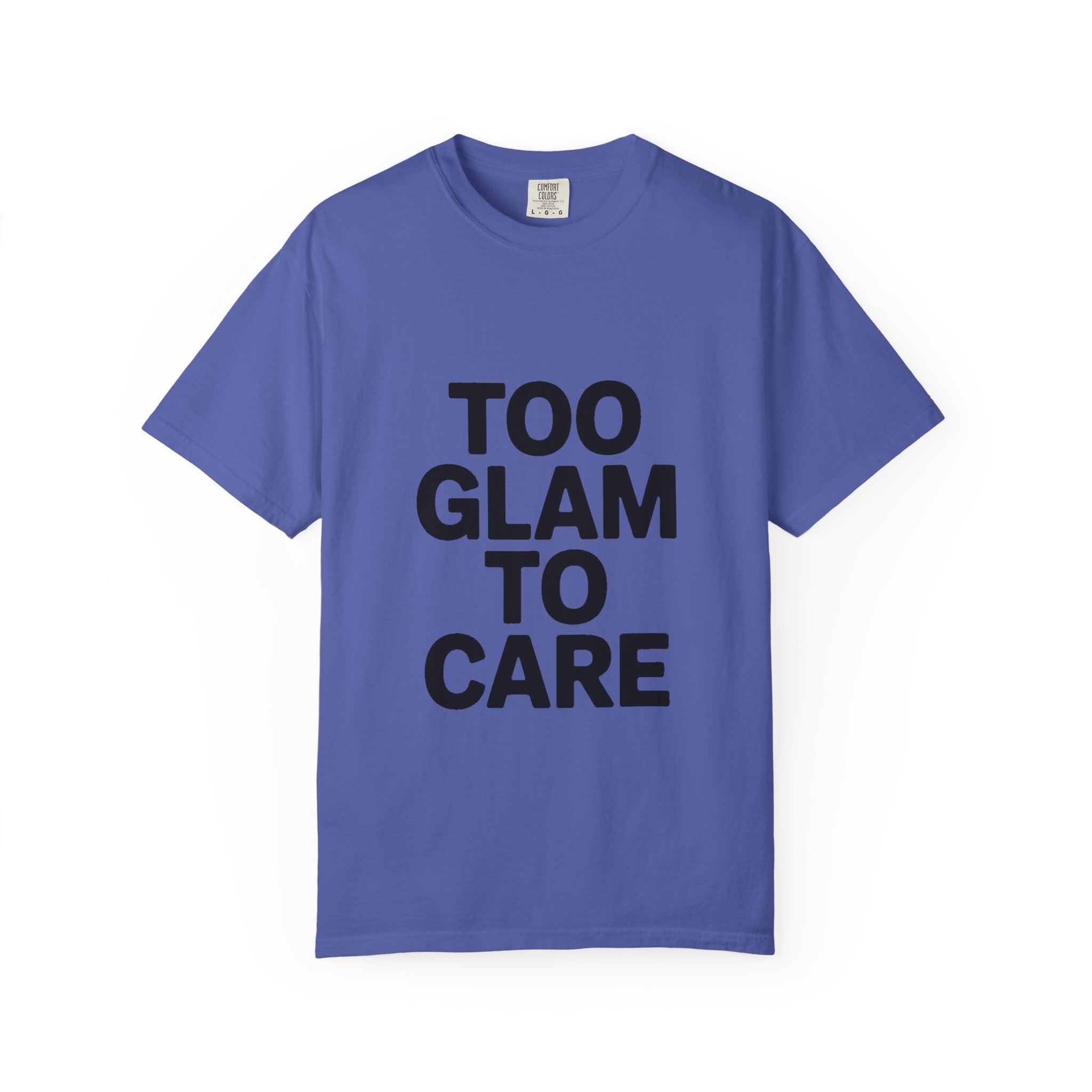 Too Glam To Care Shirt, Bold Typography T-Shirt, Sassy Quote Tee, Minimalist Statement Shirt, Trendy Gift for Her