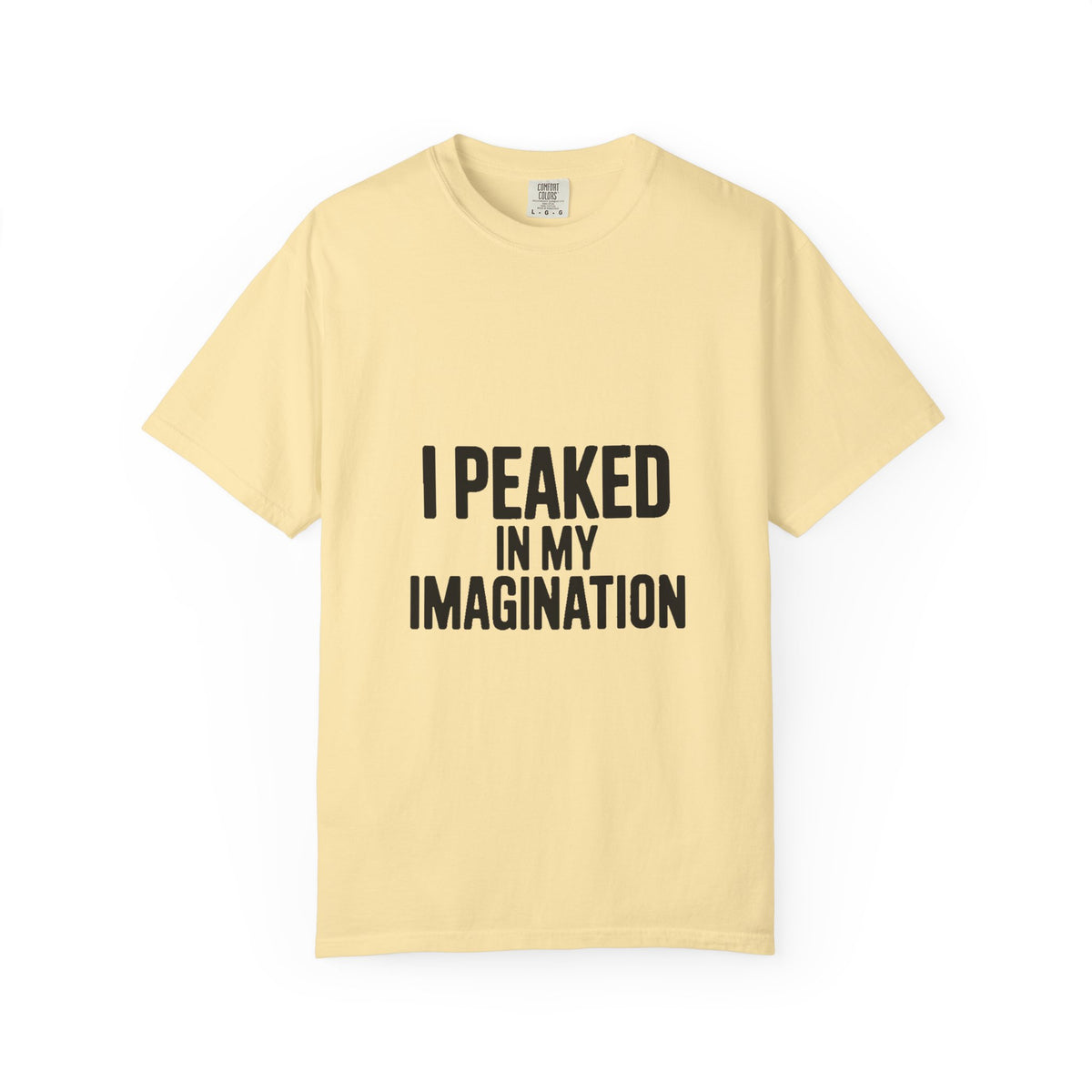 I Peaked In My Imagination Shirt, Funny Sarcastic T-Shirt, Bold Typography Tee, Daydreamer Gift, Minimalist Statement Shirt