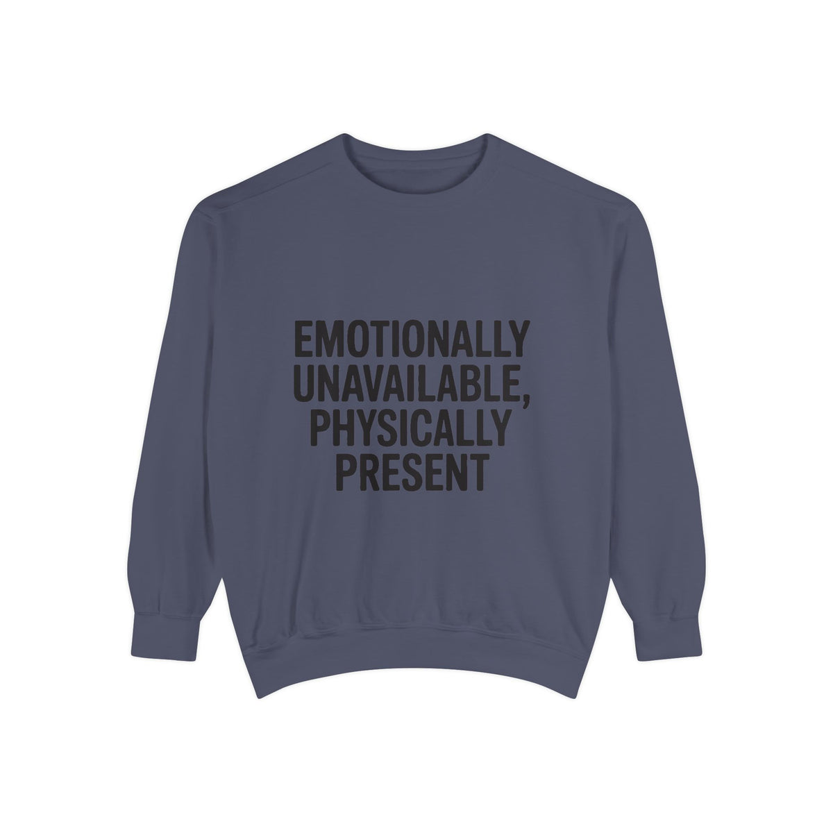Emotionally Unavailable Physically Present Sweatshirt, Funny Sarcastic Crewneck, Deadpan Humor Embroidered Sweatshirt Gift