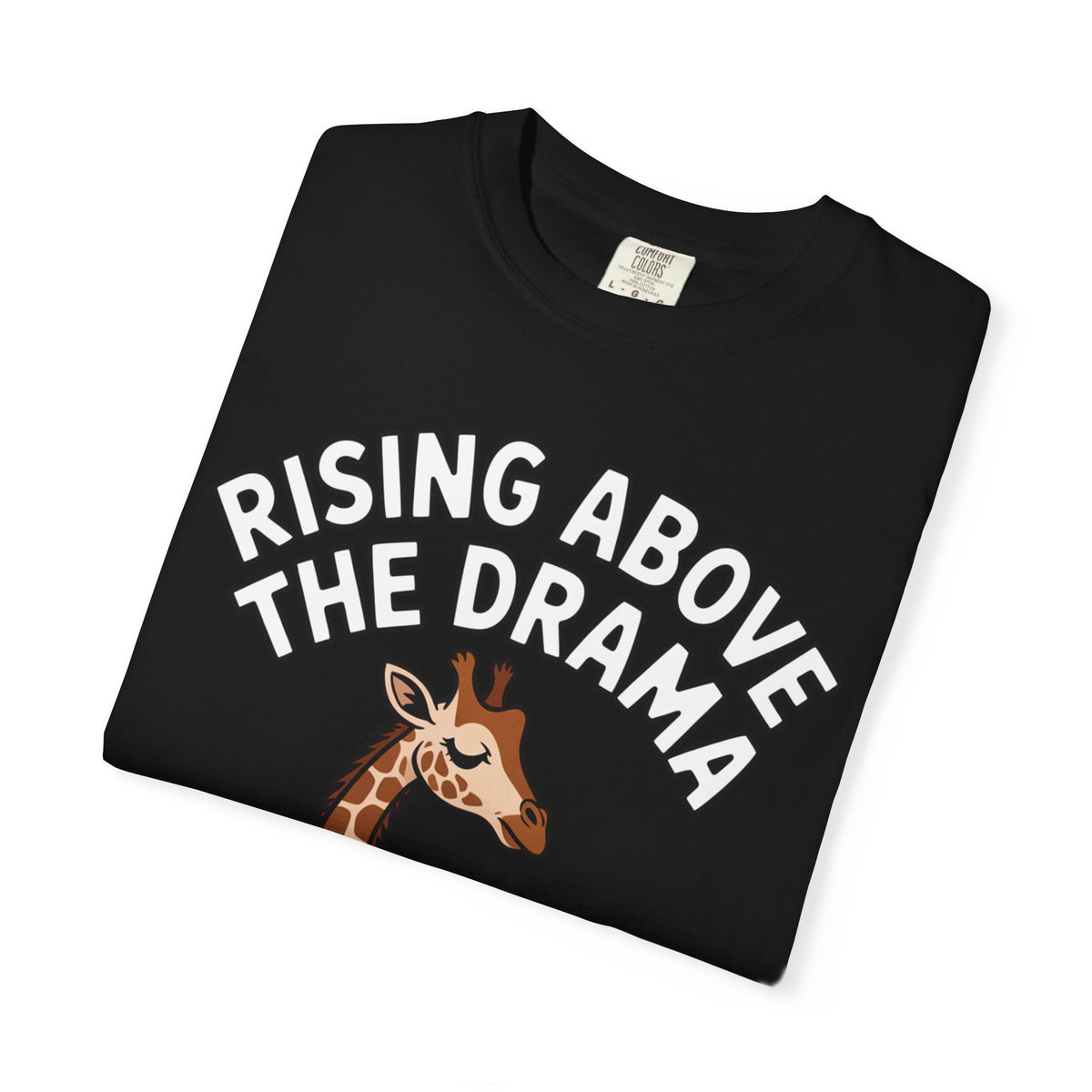 Giraffe Rising Above The Drama T-Shirt, Funny Sassy Giraffe Tee, Cute Cartoon Animal Shirt, Unisex Graphic Tee Gift