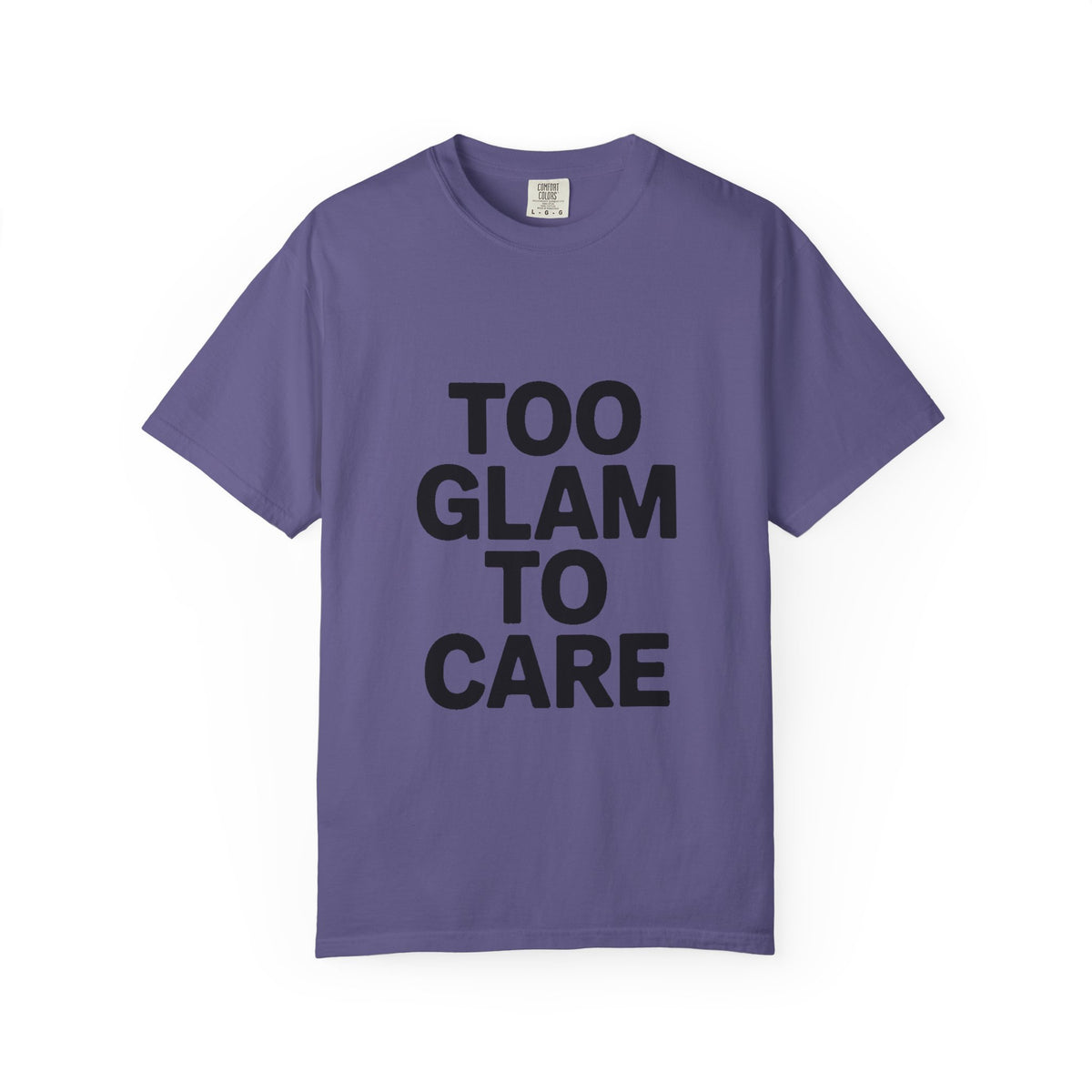 Too Glam To Care Shirt, Bold Typography T-Shirt, Sassy Quote Tee, Minimalist Statement Shirt, Trendy Gift for Her