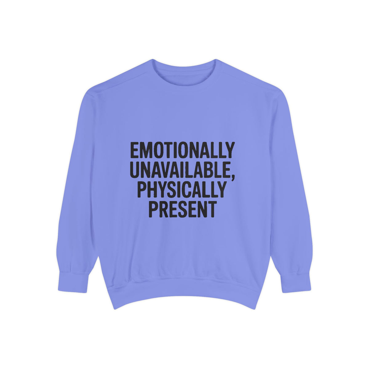 Emotionally Unavailable Physically Present Sweatshirt, Funny Sarcastic Crewneck, Deadpan Humor Embroidered Sweatshirt Gift