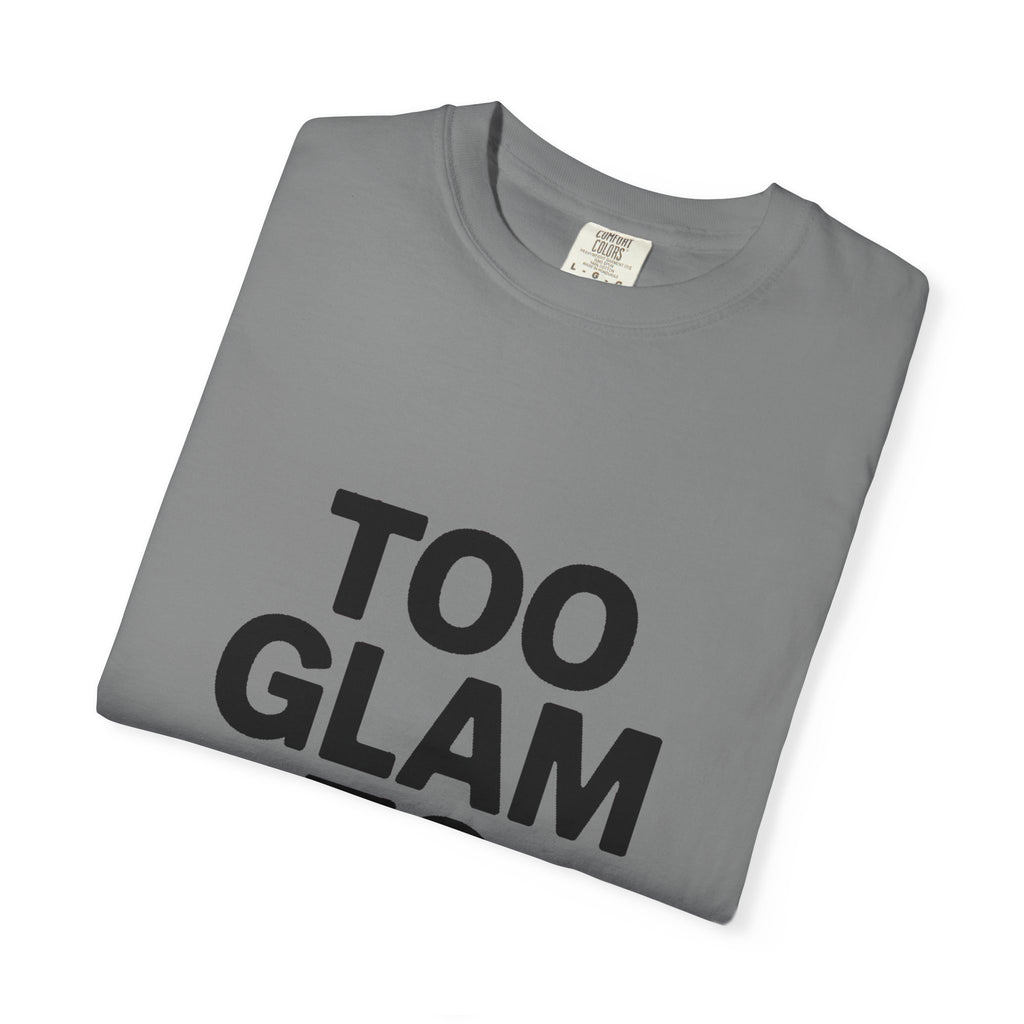 Too Glam To Care Shirt, Bold Typography T-Shirt, Sassy Quote Tee, Minimalist Statement Shirt, Trendy Gift for Her