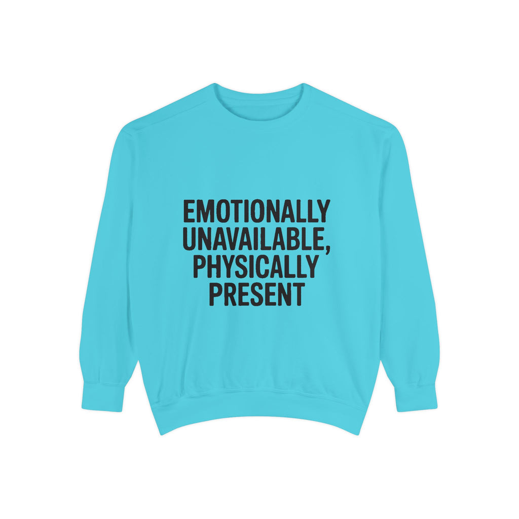 Emotionally Unavailable Physically Present Sweatshirt, Funny Sarcastic Crewneck, Deadpan Humor Embroidered Sweatshirt Gift