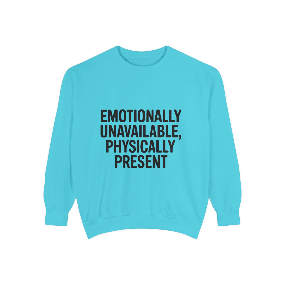 Emotionally Unavailable Physically Present Sweatshirt, Funny Sarcastic Crewneck, Deadpan Humor Embroidered Sweatshirt Gift